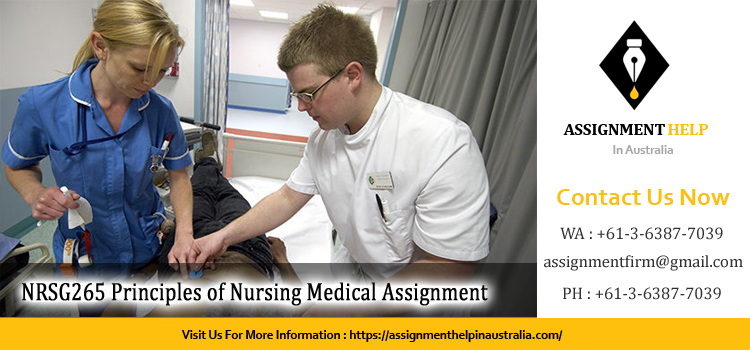 NRSG265 Principles of Nursing Medical Assignment