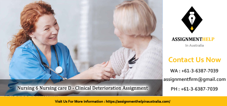 NSG3201 Nursing 6 Nursing care D – Clinical Deterioration Assignment