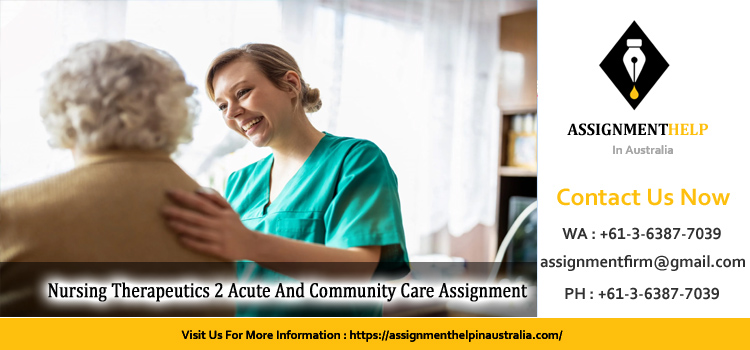 NSN911 Nursing Therapeutics 2 Acute And Community Care Assignment 