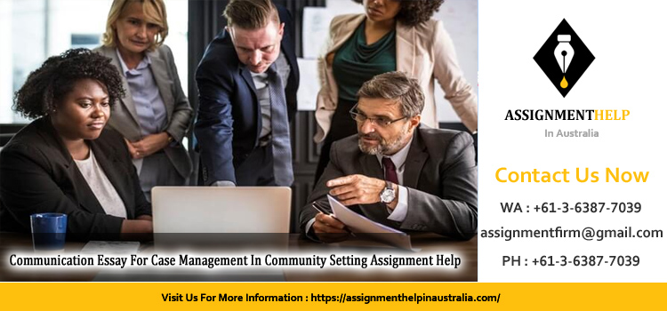 Communication Essay For Case Management In Community Setting Assignment