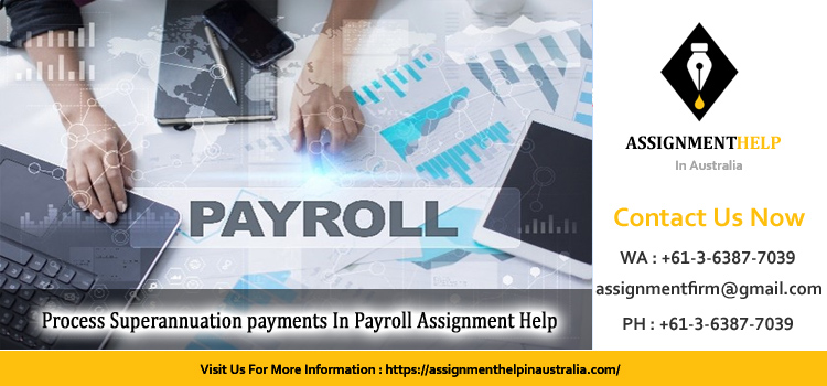 FNSPAY502 Process Superannuation payments In Payroll Assignment