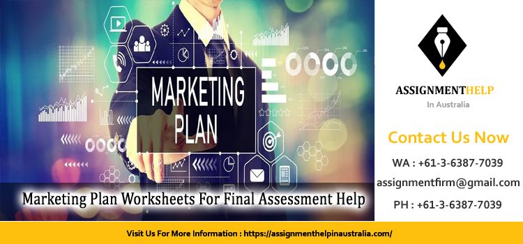 MARK344 Marketing Plan Worksheets For Final Assessment