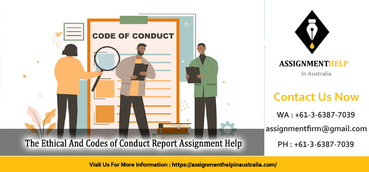The Ethical And Codes of Conduct Report Assignment
