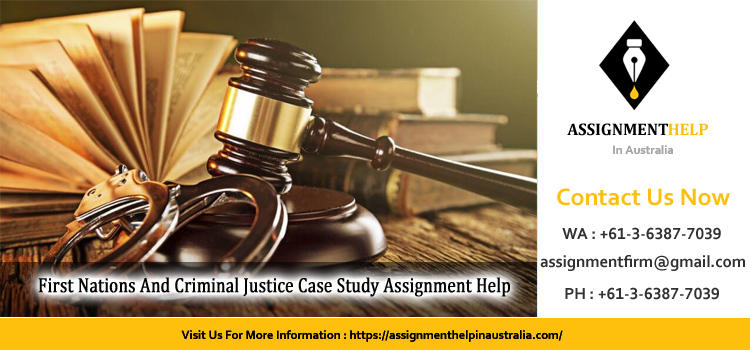 102712 First Nations And Criminal Justice Case Study Assignment