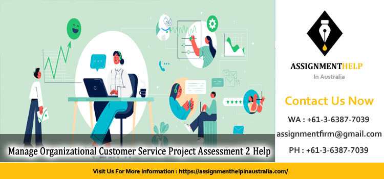 BSBOPS505 Manage Organizational Customer Service Project Assessment 2